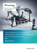 Cover: Inline-Monitoring zur Prozesskettenverk&uuml;rzung bei der spanenden Bearbeitung von CFK-Flugzeugstrukturen - Fraunhofer Verlag