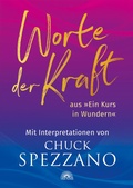 Cover: Worte der Kraft: aus &raquo;Ein Kurs in Wundern&laquo; mit Interpretationen von Chuck Spezzano - Via Nova