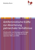 Cover: Antifeministische Kr&auml;fte zur Absicherung patriarchaler Verh&auml;ltnisse - Barbara Budrich Academic Press