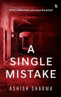 Cover: A Single Mistake-WHEN JUSTICE FAILS, WHO PAYS THE PRICE? - Nu Voice Press