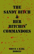 Cover: The Sandy Bitch & Her Bitchin' Commandoes (The Bitchin' Commandoes) - Bryce A. Karl Hodges