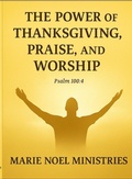 Cover: The Power of Thanksgiving, Praise, and Worship - MarieNoelMinistriesPress
