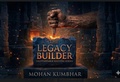 Cover: THE LEGACY BUILDER: The Master Architect of an Unstoppable Empire (The Unstoppable Success Series", #7) - Mohan Kumbhar
