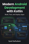 Cover: Modern Android Development with Kotlin: Build, Test, and Deploy Apps - Syed Saifudeen