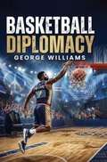 Cover: BASKETBALL DIPLOMACY - George Williams