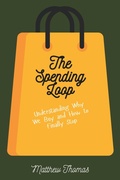 Cover: The Spending Loop: Understanding Why We Buy and How to Finally Stop - PiBO worx