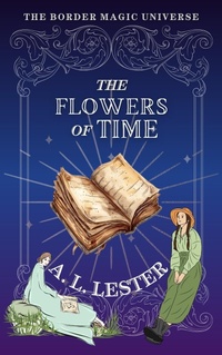 Enlarge image Cover: The Flowers of Time (Border Magic) - A. L. Lester