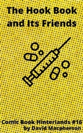 Cover: The Hook Book and Its Friends (Comic Book Hinterlands, #16) - David Macpherson