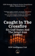 Cover: Caught In The Crossfire: Six Gulf States And The Israel-Iran Conflict (Geopolitics) - Global East-West Ltd
