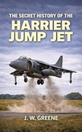 Cover: The Secret History of the Harrier Jump Jet - J.W. GREENE