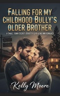 Cover: Falling For My Childhood Bully's Older Brother (M/M Small Town Romance, #1) - Kelly Moore