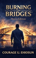 Cover: Burning The Bridges (The Burning The Bridges&reg; Series (Books 1-3), #1) - Courage U. Ehiosun