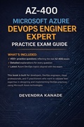 Cover: AZ-400 Microsoft Azure DevOps Engineer Expert Practice Exam Guide: 450+ Practice Questions with Detailed Explanations (Microsoft Azure Certification Practice Exams, #1) - Devendra Kanade