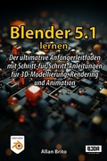 Cover: Blender 5.1 lernen: Der ultimative Anf&auml;ngerleitfaden mit Schritt-f&uuml;r-Schritt-Anleitungen f&uuml;r 3D-Modellierung, Rendering und Animation - B3DA Learning