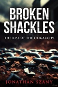 Cover: Broken Shackles: The Rise of the Oligarchy (One Domino Away, #3) - One Domino Away