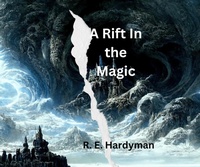 Enlarge image Cover: A Rift in the Magic - R. E. Hardyman