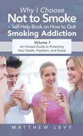 Cover: Why I Choose Not to Smoke - Self-Help Book on How to Quit Smoking Addiction - Balboa Press UK