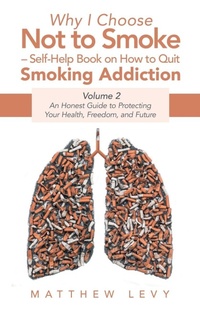 Enlarge image Cover: Why I Choose Not to Smoke - Self-Help Book on How to Quit Smoking Addiction - Balboa Press UK