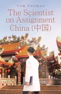 Cover: The Scientist on Assignment to China (a,a> 1/2) - Covenant Books, Inc.