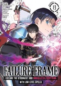 Cover: Failure Frame: I Became the Strongest and Annihilated Everything With Low-Level Spells (Manga) Vol. 13 - Seven Seas Entertainment, LLC
