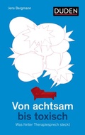 Cover: Von achtsam bis toxisch - Duden