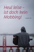 Cover: Heul leise - ist doch kein Mobbing! - Verlag an der Ruhr