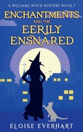 Cover: Enchantments and the Eerily Ensnared - A Williams Witch Mystery