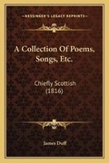 Cover: A Collection Of Poems, Songs, Etc. - Kessinger Publishing