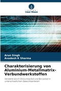 Cover: Charakterisierung von Aluminium-Metallmatrix-Verbundwerkstoffen - Verlag Unser Wissen
