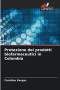 Cover: Protezione dei prodotti biofarmaceutici in Colombia - Edizioni Sapienza