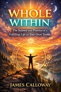 Cover: Whole Within: The Science and Practice of a Fulfilling Life on Your Own Terms - Nick Davies