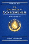 Cover: The Grammar of Consciousness: What the Mind Is (The Grammar of Human Development Series, #2) - Dr Patrick Businge