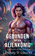 Cover: Gebunden an den Alienk&ouml;nig (Alien Love Island (German), #4) - Lindsey Loucks