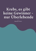 Cover: Krebs, es gibt keine Gewinner - nur &Uuml;berlebende - BoD - Books on Demand