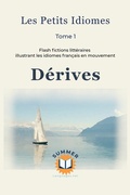 Cover: D&eacute;rives: Flash fictions litt&eacute;raires illustrant les idiomes fran&ccedil;ais en mouvement (Les Petits idiomes, #1) - SummerLanguages.Net
