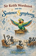 Cover: Sir Keith Wordsnot and the Sentence Symphony - Trois Etoiles Press