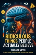 Cover: Ridiculous Things People Actually Believe - The Writing King