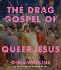 Cover: The Drag Gospel of Queer Jesus - Chicago Review Press Inc DBA Indepe