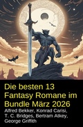 Cover: Die besten 13 Fantasy Romane im Bundle M&auml;rz 2026 - Alfredbooks