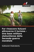 Cover: Far rinascere Kalyani attraverso il turismo - Una base militare statunitense della Seconda guerra mondiale - Edizioni Sapienza