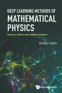 Enlarge image Cover: Deep Learning Methods Of Mathematical Physics - Volume I: Direct And Inverse Problems - World Scientific Publishing Co Pte Ltd