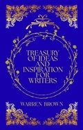 Cover: Treasury of Ideas and Inspiration for Writers (Prolific Writing for Everyone, #18) - Warren Brown
