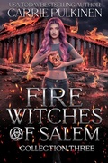 Cover: Fire Witches of Salem Collection Three: The Discord and Cinder Trilogy - Carrie Pulkinen LLC