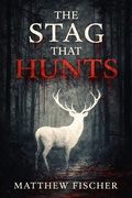 Cover: The Stag That Hunts - Black Lantern Publishing