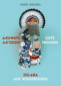 Cover: A:kuwaye A:k'okshi - Gute Freunde: Delaba - Auf Wiedersehen - BoD - Books on Demand