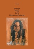 Cover: Exzerpt Prosa Lyrik Momentaufnahmen - BoD - Books on Demand