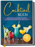 Cover: Cocktail Buch: Die besten Cocktail Rezepte f&uuml;r jeden Geschmack und Anlass mit und ohne Alkohol - inkl. Aperitifs, Digestifs, Bowls, Lik&ouml;ren, Mocktails, Frozen Cocktails uvm. - Edition Dreiblatt