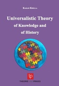 Cover: The Universalistic Theory of Knowledge and of History - Theorie u. Praxis