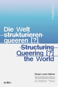 Cover: Die Welt strukturieren queeren [?] / Structuring queering [?] the world - Wolke Verlag