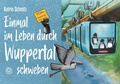 Cover: Einmal im Leben durch Wuppertal schweben - Bergischer Verlag